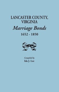 bokomslag Lancaster County, Virginia, Marriage Bonds, 1652-1850