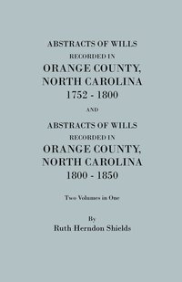 bokomslag Abstracts of Wills Recorded in Orange County, North Cjaorlina, 1752-1800 [And] Abstracts of Wills Recorded in Orange County, North Carolina, 1800-1850