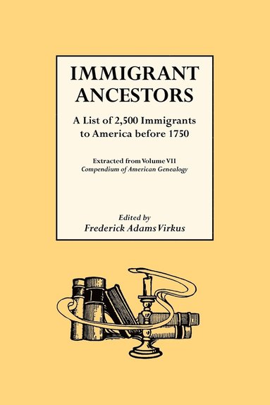 bokomslag Immigrant Ancestors. A List of 2,500 Immigrants to America Before 1750
