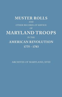 bokomslag Muster Rolls and Other Records of Service of Maryland Troops in the American Revolution, 1775-1783