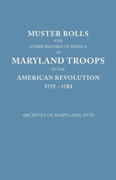 bokomslag Muster Rolls and Other Records of Service of Maryland Troops in the American Revolution, 1775-1783