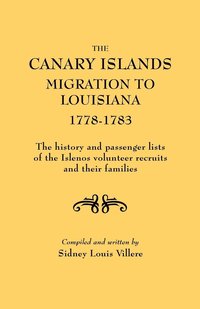 bokomslag Canary Islands Migration to Louisiana, 1778-1783. The History and Passenger Lists of the Islenos Volunteer Recruits and Their Families