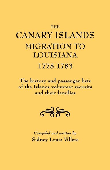 bokomslag Canary Islands Migration to Louisiana, 1778-1783. The History and Passenger Lists of the Islenos Volunteer Recruits and Their Families
