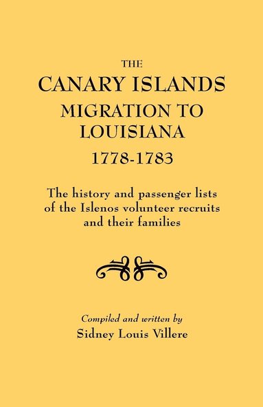 bokomslag The Canary Islands Migration to Louisiana, 1778-1783. The History and Passenger Lists of the Islenos Volunteer Recruits and Their Families