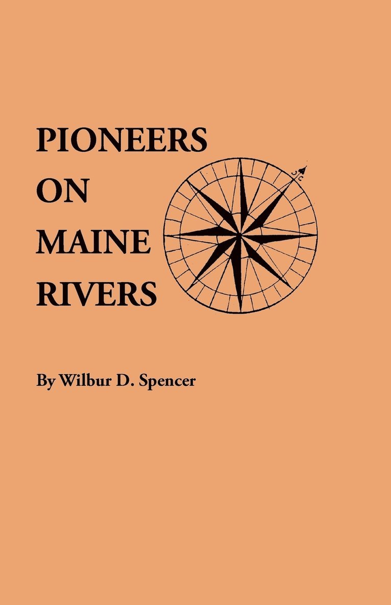 Pioneers on Maine Rivers, with Lists to 1651. Compiled from Original Sources 1
