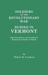 bokomslag Soldiers of the Revolutionary War Buried in Vermont, and Anecdotes and Incidents Relating to Some of Them