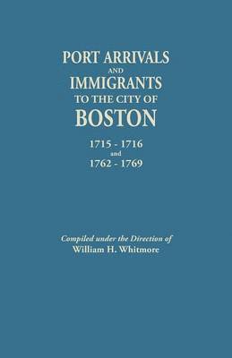 Port Arrivals and Immigrants to the City of Boston, 1715-1716 and 1762-1769 1