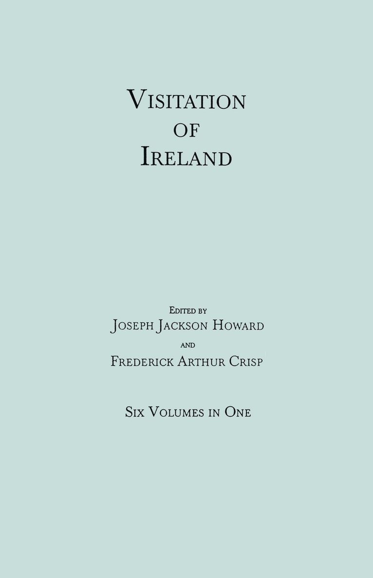 Visitation of Ireland. Six Volumes in One. Each Volume Separately Indexed