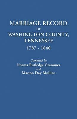 Marriage Record of Washington County, Tennessee, 1787-1840