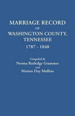 Marriage Record of Washington County, Tennessee, 1787-1840 1