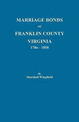 Marriage Bonds of Franklin County, Virginia, 1786-1858 1