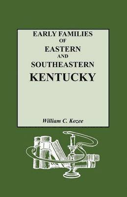 bokomslag Early Families of Eastern and Southeastern Kentucky and Their Descendants