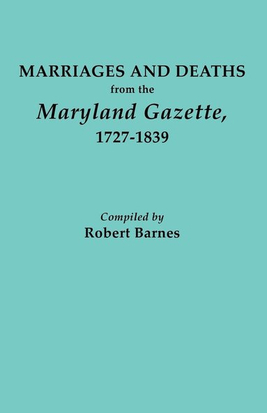 Robert Barnes - Marriages and Deaths from the Maryland Gazette 1727-1839, Häftad