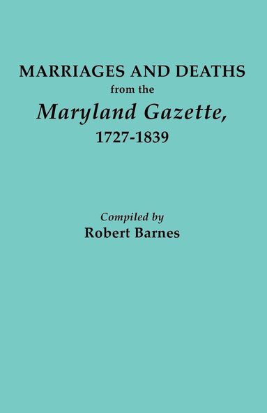 bokomslag Marriages and Deaths from the Maryland Gazette 1727-1839