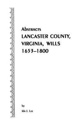 Abstracts [of] Lancaster County, Virginia, Wills, 1653-1800 1