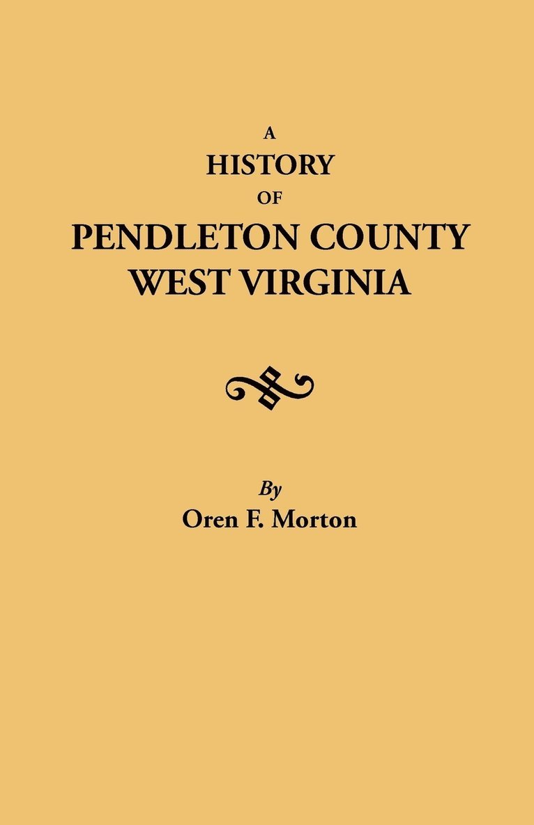Oren F. Morton - History of Pendleton County, West Virginia, Häftad