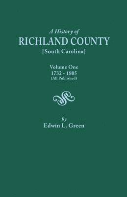 History of Richland County [South Carolina], Volume One, 1732-1805 [All Published] 1