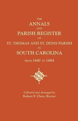 bokomslag Annals and Parish Register of St. Thomas and St. Denis Parish, in South Carolina, from 1680 to 1884