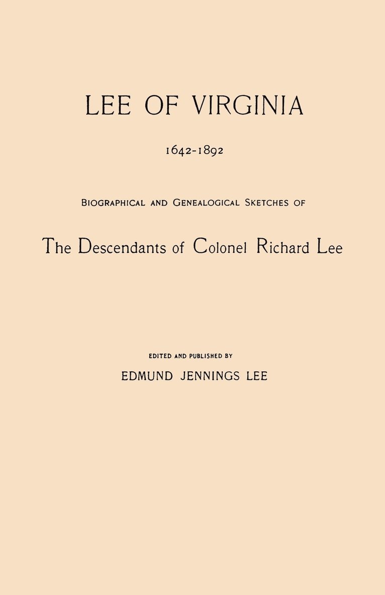 Lee of Virginia, 1642-1892. Biographical and Genealogical Sketches of the Descendants of Colonel Richard Lee 1