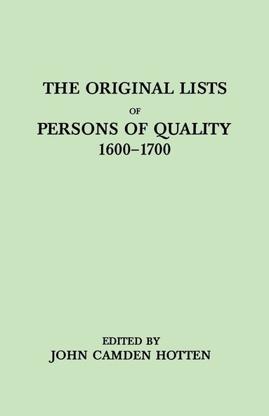 John Camden Hotten - Original LIsts of Persons of Quality, 1600-1700. Emigrants, Religious Exiles, Political Rebels, Serving Men Sold for a Term of Years, Apprentices, Children Stolen, Maidens Pressed, and Others Who Went from Great Britain to the American Plantations, Häftad