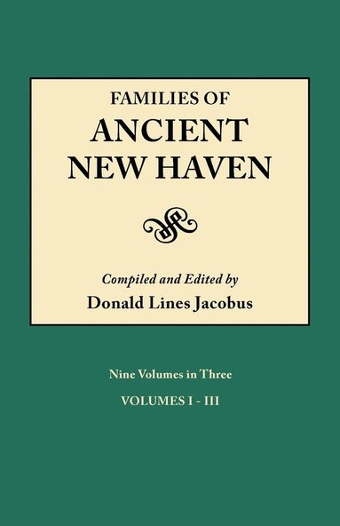 bokomslag Families of Ancient New Haven. Originally Published as &quot;New Haven Genealogical Magazine&quot;, Volumes I-VIII [1922-1921] and Cross Index Volume [1939]. Nine Volumes in Three