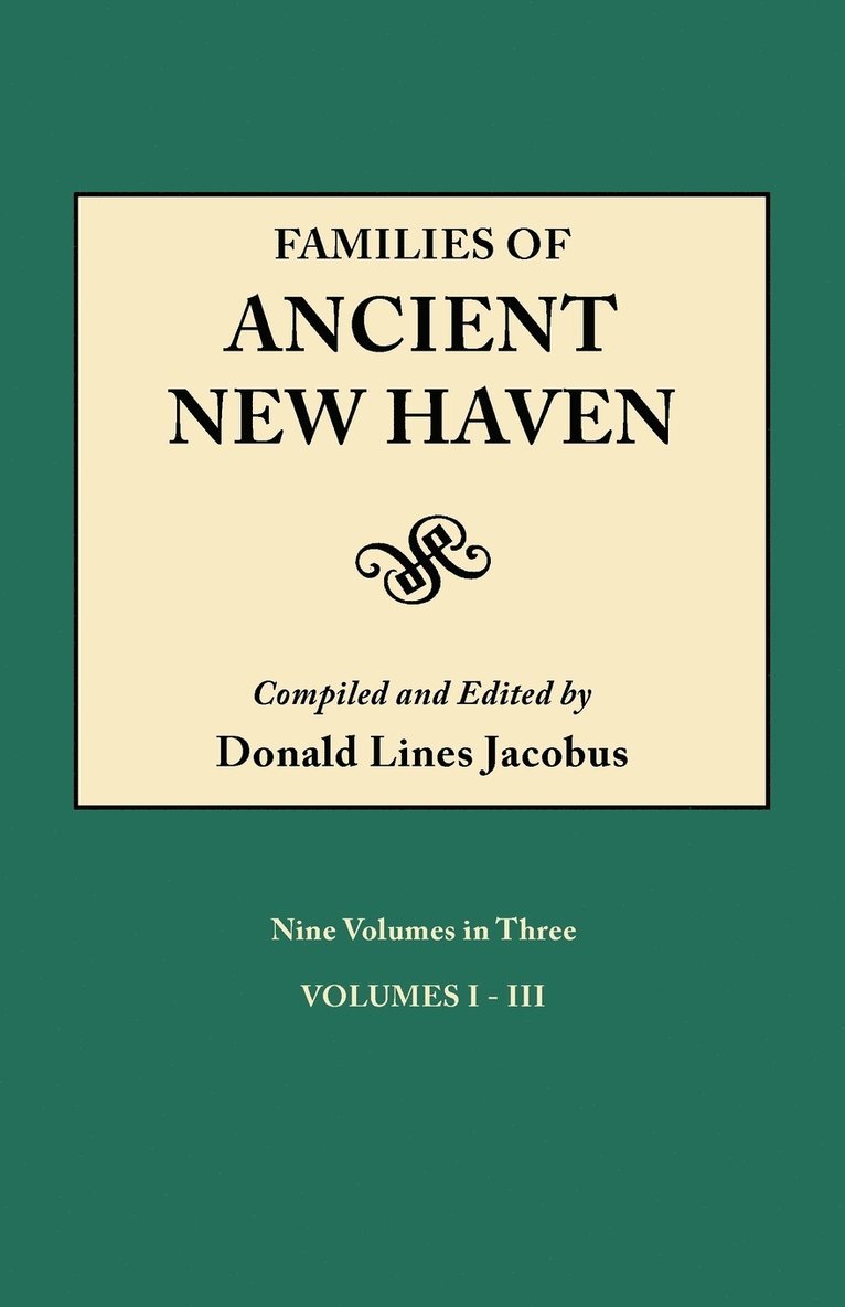 Families of Ancient New Haven. Originally Published as "New Haven Genealogical Magazine", Volumes I-VIII [1922-1921] and Cross Index Volume [1939]. Nine Volumes in Three, Häftad