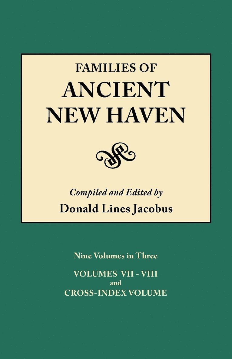 Families of Ancient New Haven. Originally Published as &quot;New Haven Genealogical Magazine&quot;, Volumes I-VIII [1922-1932] and Cross Index Volume [1939]. Nine Volumes in Three. VOlume III 1