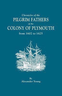 bokomslag Chronicles of the Pilgrim Fathers of the Colony of Plymouth, from 1602 to 1625