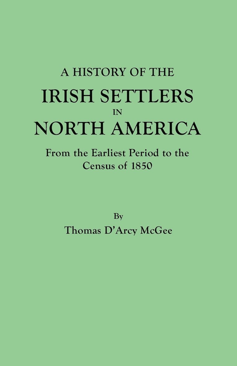 A History of the Irish Settlers in North America, from the Earliest Period to the Census of 1850 1