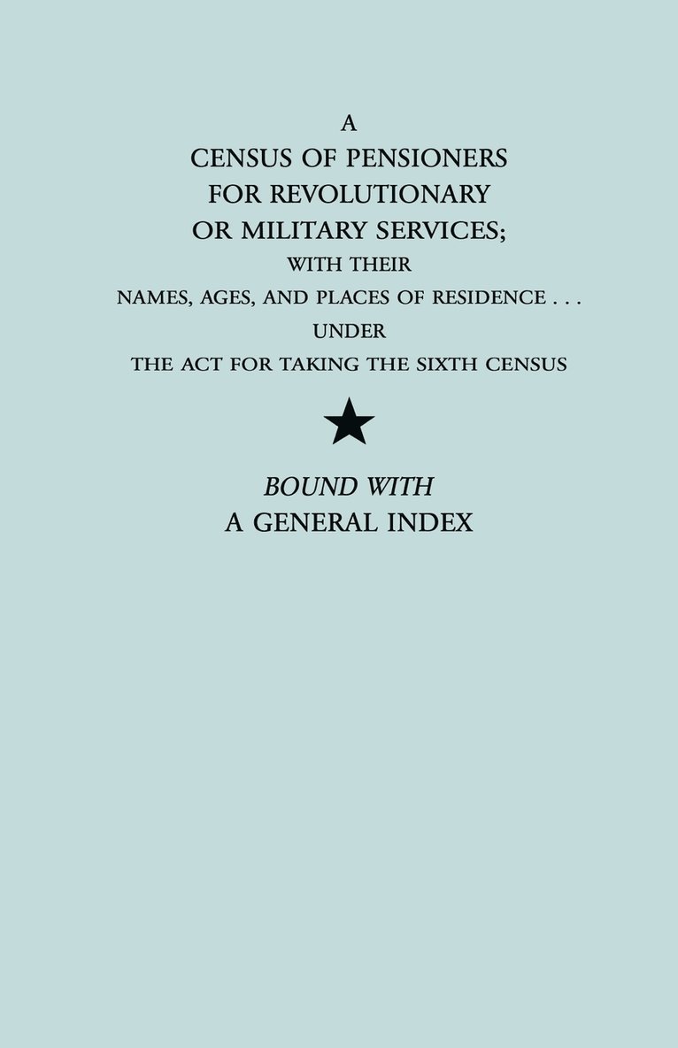 A Census of Pensioners for Revolutionary or Military Services; with Their 1