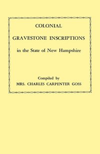 bokomslag Colonial Gravestone Inscriptions in the State of New Hampshire. From Collections Made Between 1913 and 1942 by The Historic Activities Committee of The National Society of the Colonial Dames of