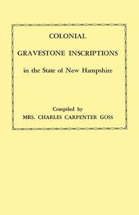 bokomslag Colonial Gravestone Inscriptions in the State of New Hampshire. From Collections Made Between 1913 and 1942 by The Historic Activities Committee of The National Society of the Colonial Dames of Ame...