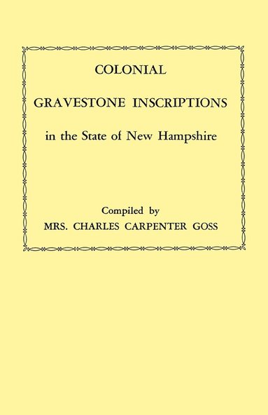 bokomslag Colonial Gravestone Inscriptions in the State of New Hampshire. From Collections Made Between 1913 and 1942 by The Historic Activities Committee of The National Society of the Colonial Dames of