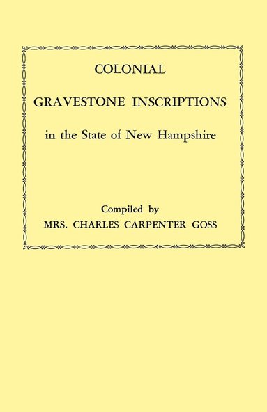 bokomslag Colonial Gravestone Inscriptions in the State of New Hampshire. From Collections Made Between 1913 and 1942 by The Historic Activities Committee of The National Society of the Colonial Dames of Ame...