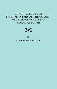 bokomslag Chronicles of the First Planters of the Colony of Massachusetts Bay from 1623 to 1636