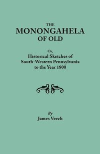 bokomslag The Monongahela of Old, or Historical Sketches of South-Western Pennsylvania to the Year 1800