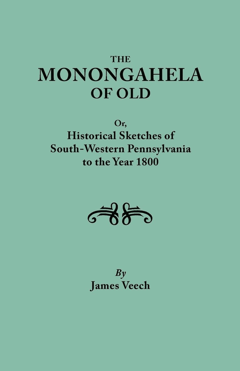 The Monongahela of Old, or Historical Sketches of South-Western Pennsylvania to the Year 1800 1