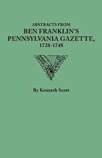 bokomslag Abstracts from Ben Franklin's Pennsylvania Gazette, 1728-1748