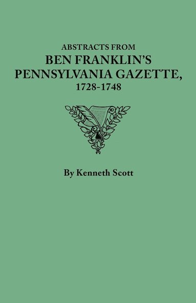 bokomslag Abstracts from Ben Franklin's Pennsylvania Gazette, 1728-1748