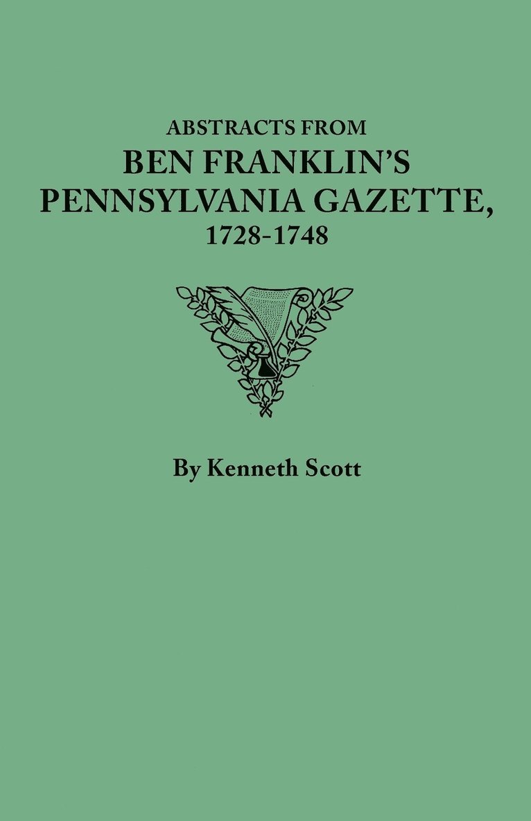 Abstracts from Ben Franklin's Pennsylvania Gazette, 1728-1748 1