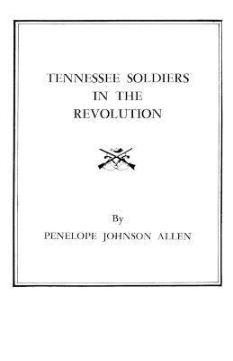 Tennessee Soldiers in the Revolution : A Roster of Soldiers Living during 1