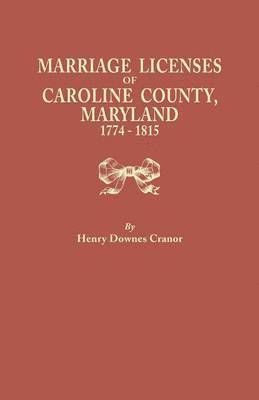 bokomslag Marriage Licenses of Caroline County, Maryland, 1774-1815