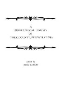 bokomslag A Biographical History of York County, Pennsylvania