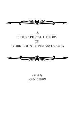 bokomslag A Biographical History of York County, Pennsylvania