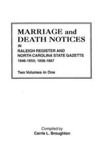 bokomslag Marriage and Death Notices in Raleigh Register and North Carolina State Gazette, 1846-1855; 1856-1867. Two Volumes in One