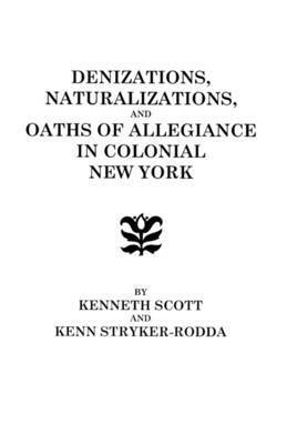 Denizations, Naturalizations, and Oaths of Allegiance in Colonial New York 1