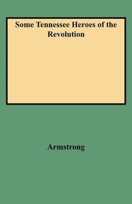 Armstrong, Zella Armstrong - Some Tennessee Heroes of the Revolution, Häftad