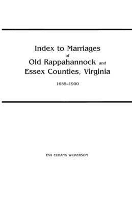 Wilkerson, Eva Eubank Wilkerson - Index to Marriages of Old Rappahannock and Essex Counties, Virginia, 1655-1900, Häftad