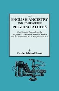 bokomslag English Ancestry and Homes of the Pilgrim Fathers Who Came to Plymouth on the "Mayflower" in 1620 and the "Fortune" in 1621 and the "Anne" and the "Little James" in 1623. Reprinted with Additions a...