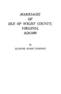 Chapman, Blanche Adams Chapman - Marriages of Isle of Wight County, Virginia, 1628-1800, Häftad
